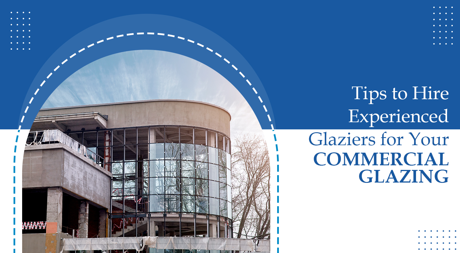 Tips to Hire Experienced Glaziers for Commercial Glazing
