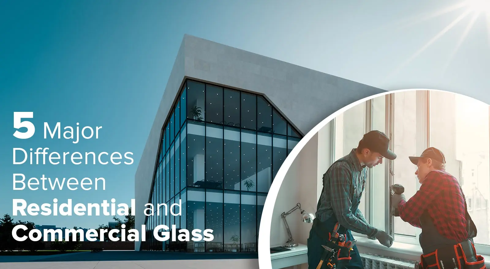 5 Major Differences  Between Residential and Commercial Glass